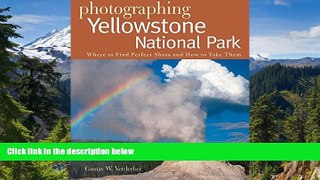 Must Have  Photographing Yellowstone National Park: Where to Find Perfect Shots and How to Take