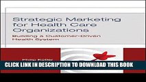 [PDF] Strategic Marketing For Health Care Organizations: Building A Customer-Driven Health System