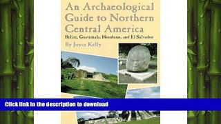 READ PDF An Archaeological Guide to Northern Central America: Belize, Guatemala, Honduras, and El