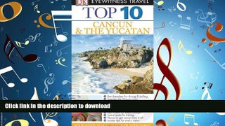 PDF ONLINE Top 10 Cancun and Yucatan (Eyewitness Top 10 Travel Guide) READ NOW PDF ONLINE