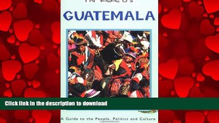 READ THE NEW BOOK Guatemala in Focus: A Guide to the People, Politics and Culture (In Focus