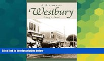 Must Have  The History of Westbury, Long Island (Brief History)  READ Ebook Full Ebook