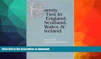 READ BOOK  Family Ties in England, Scotland, Wales   Ireland: Sources for Genealogical Research