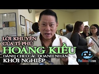Lời khuyên bạc tỉ, từ tỉ phú đô la Hoàng Kiều,  cho các doanh nhân khởi nghiệp