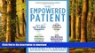 Best books  The Empowered Patient: How to Get the Right Diagnosis, Buy the Cheapest Drugs, Beat