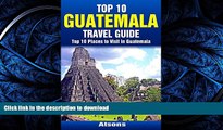 EBOOK ONLINE Top 10 Places to Visit in Guatemala - Top 10 Guatemala Travel Guide (Includes Tikal,