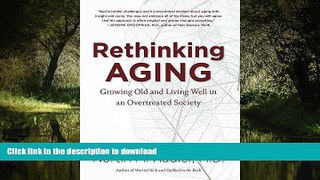Best book  Rethinking Aging: Growing Old and Living Well in an Overtreated Society online