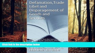 complete  Defamation,Trade Libel, Disparagement of Goods and Services: (e book) What Do These 3