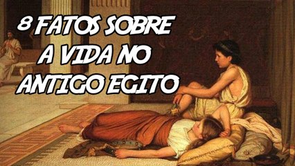 8 Fatos(Que a Escola não te contou)Sobre A Vida No Antigo Egito