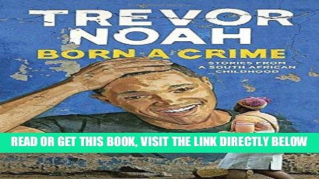 [EBOOK] DOWNLOAD Born a Crime: Stories from a South African Childhood GET NOW
