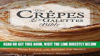 [EBOOK] DOWNLOAD The Crepes   Galettes Bible: 100 New and Traditional Recipes From France and