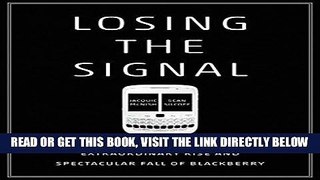 [EBOOK] DOWNLOAD Losing the Signal: The Untold Story Behind the Extraordinary Rise and Spectacular