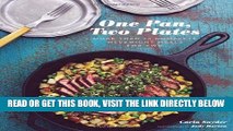 [EBOOK] DOWNLOAD One Pan, Two Plates: More Than 70 Complete Weeknight Meals for Two PDF