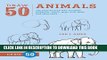 Read Now Draw 50 Animals: The Step-by-Step Way to Draw Elephants, Tigers, Dogs, Fish, Birds, and