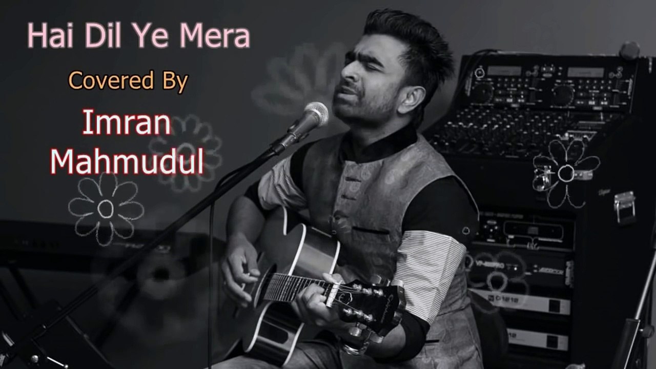 Hai Dil Ye Mera Covered - IMRAN MAHMUDUL - Full Hd