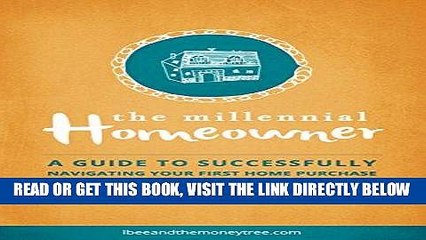 [PDF] The Millennial Homeowner: A Guide to Successfully Navigating Your First Home Purchase