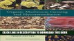 Read Now Organic Mushroom Farming and Mycoremediation: Simple to Advanced and Experimental