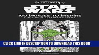 Read Now Art of Coloring Star Wars: 100 Images to Inspire Creativity and Relaxation (Art Therapy)