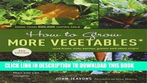 Read Now How to Grow More Vegetables, Eighth Edition: (and Fruits, Nuts, Berries, Grains, and