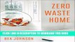 Read Now Zero Waste Home: The Ultimate Guide to Simplifying Your Life by Reducing Your Waste