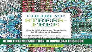 Read Now Color Me Stress-Free: Nearly 100 Coloring Templates to Unplug and Unwind (A Zen Coloring