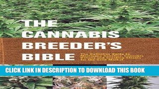 Read Now The Cannabis Breeder s Bible: The Definitive Guide to Marijuana Genetics, Cannabis Botany
