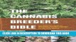 Read Now The Cannabis Breeder s Bible: The Definitive Guide to Marijuana Genetics, Cannabis Botany