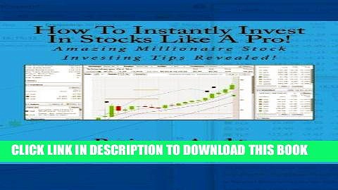 [Free Read] How To Instantly Invest In Stocks Like A Pro!: Amazing Millionaire Stock Investing