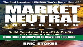 [Free Read] Market Neutral Investing: Build Consistent Low-Risk Profits by Creating Your Own