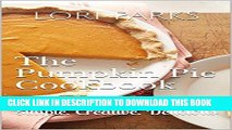 Ebook The Pumpkin Pie Cookbook: Simple. Creative. Delicious Free Read