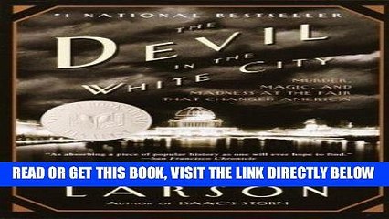 [EBOOK] DOWNLOAD The Devil in the White City: Murder, Magic, and Madness at the Fair That Changed