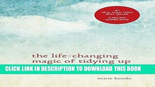 Read Now The Life-Changing Magic of Tidying Up: The Japanese Art of Decluttering and Organizing