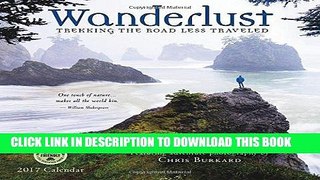 Read Now Wanderlust 2017 Wall Calendar: Trekking the Road Less Traveled â€” Featuring Adventure
