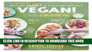 Best Seller But My Family Would Never Eat Vegan!: 125 Recipes to Win Everyone Over (But I Could