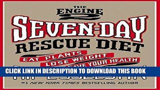 Best Seller The Engine 2 Seven-Day Rescue Diet: Eat Plants, Lose Weight, Save Your Health Free