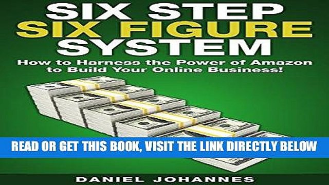 [PDF] Six Step Six Figure System: How to Harness the Power of Amazon to Build Your Online Business