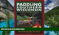 READ FULL  Paddling Southern Wisconsin : 82 Great Trips By Canoe   Kayak (Trails Books Guide)