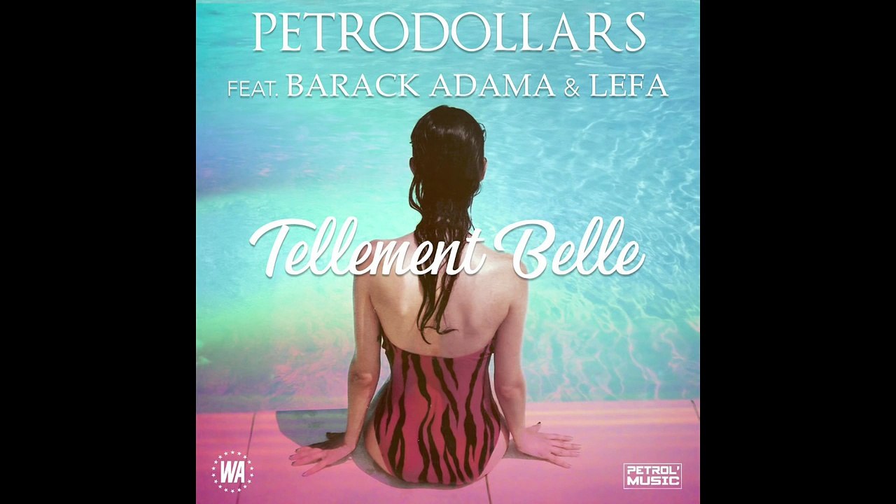 PETRODOLLARS - Tellement belle feat. Barack Adama & Lefa