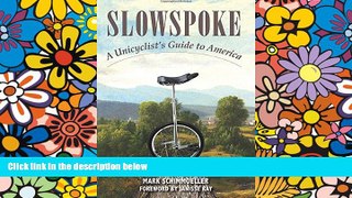 READ FULL  Slowspoke: A Unicyclist s Guide to America  READ Ebook Full Ebook