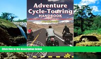 READ FULL  Adventure Cycle-Touring Handbook, 2nd: Worldwide Cycling Route   Planning Guide