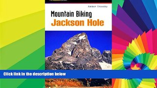 READ FULL  Mountain Biking Jackson Hole (Regional Mountain Biking Series)  READ Ebook Full Ebook