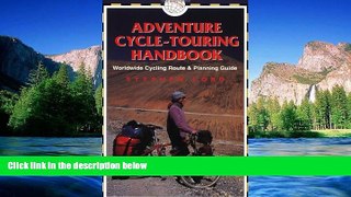 Must Have  Adventure Cycle-Touring Handbook: A Worldwide Cycling Route   Planning Guide  READ
