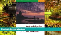 Must Have  Backroad Bicycling on Cape Cod, Martha s Vineyard, and Nantucket, Second Edition