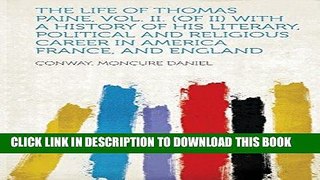 Ebook The Life of Thomas Paine, Vol. II. (of II) with a History of His Literary, Political and