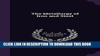 Best Seller The Metallurgy of Iron and Steel Free Read