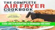Read Now The Complete Air Fryer Cookbook: Amazingly Easy Recipes to Fry, Bake, Grill, and Roast