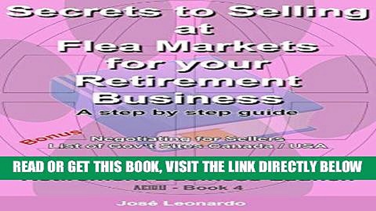 [PDF] Secrets to Selling at Flea Markets for your Retirement Business: A step by step guide to