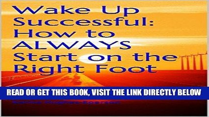 [PDF] Wake Up Successful: How to ALWAYS Start on the Right Foot Popular Online
