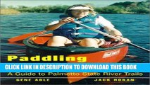 Ebook Paddling South Carolina: A Guide to Palmetto State River Trails Free Read