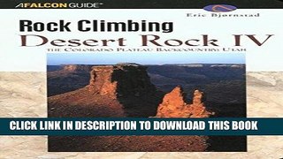 Ebook Rock Climbing Desert Rock IV: The Colorado Plateau Backcountry: Utah (Regional Rock Climbing